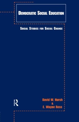DEMOCRATIC SOCIAL EDUCATION: SOCIAL STUDIES FOR SOCIAL By David W. Hursh & E.