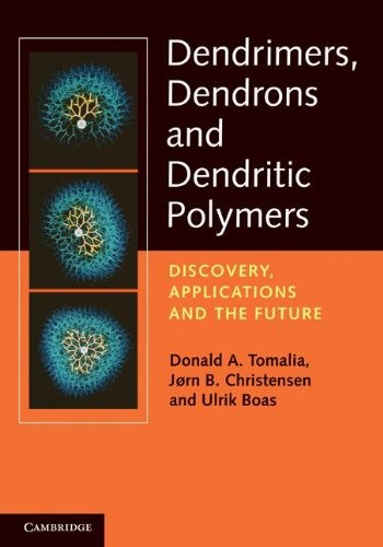 DENDRIMERS, DENDRONS, AND DENDRITIC POLYMERS: DISCOVERY, By Donald A. Tomalia