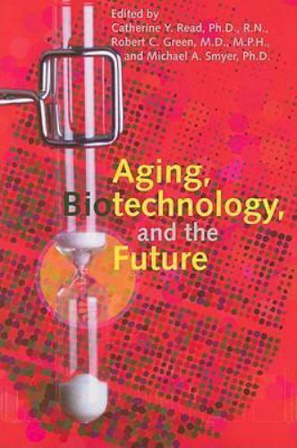 Aging, Biotechnology, and the Future by Read