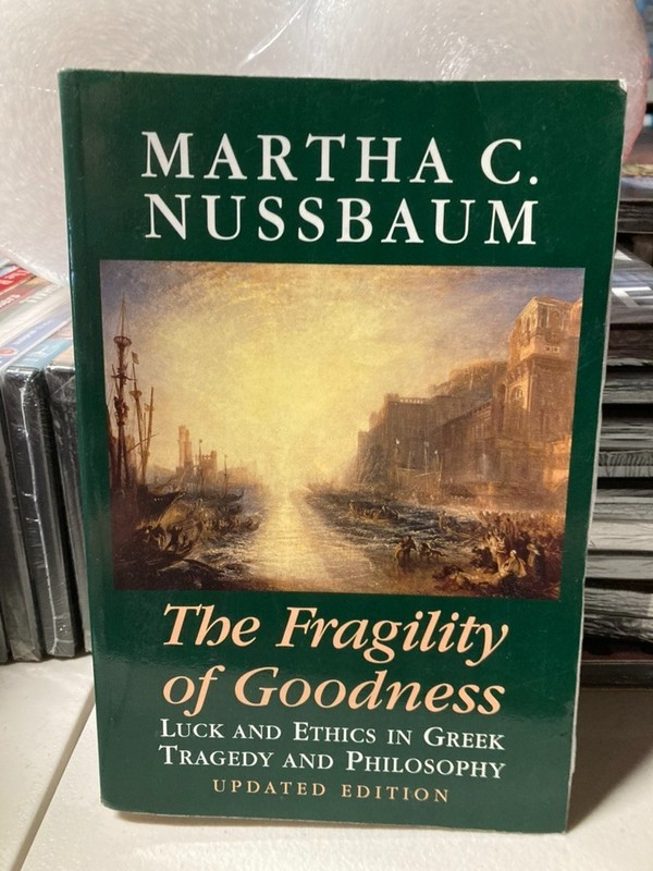 The Fragility of Goodness: Luck and Ethics in Greek Tragedy and Philosophy
