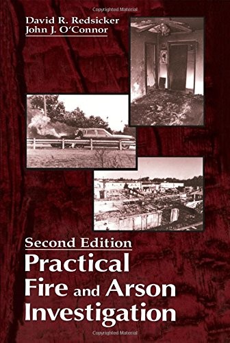 PRACTICAL FIRE AND ARSON INVESTIGATION (PRACTICAL ASPECTS By David R. Redsicker