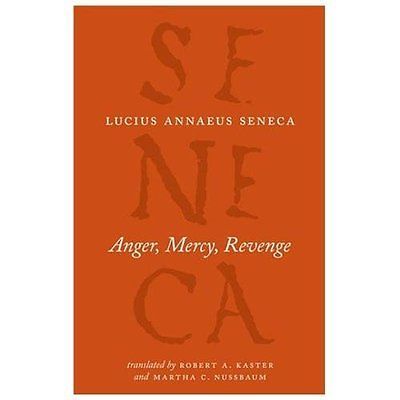 Anger, Mercy, Revenge (The Complete Works of Lucius Annaeus Seneca) by Seneca,