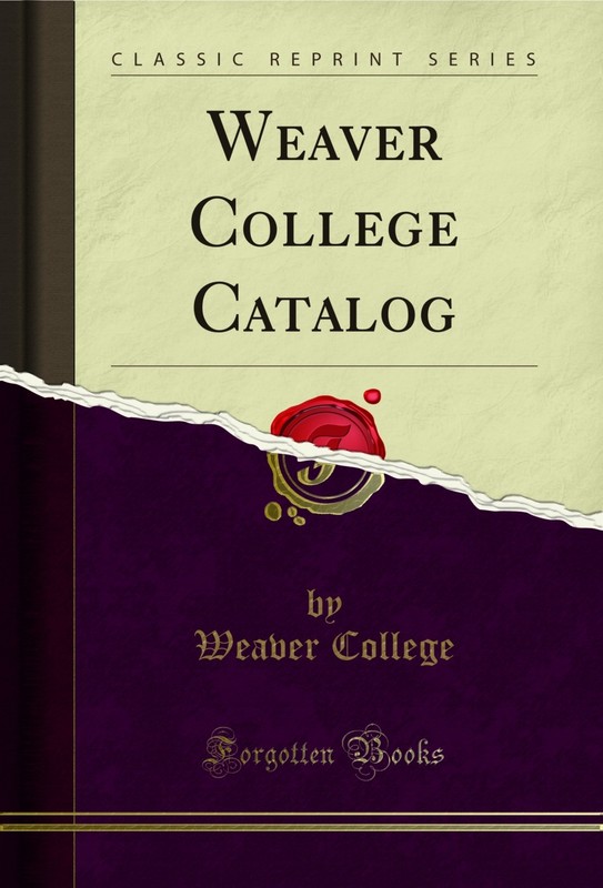 Weaver College Catalog (Classic Reprint)
