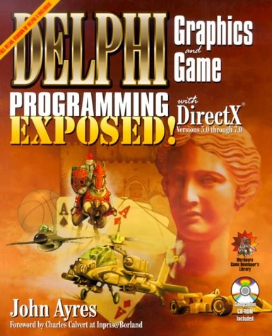 DELPHI GRAPHICS AND GAME PROGRAMMING EXPOSED! WITH DIRECTX By John Ayres