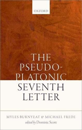 The Pseudo-Platonic Seventh Letter by Myles Burnyeat: New