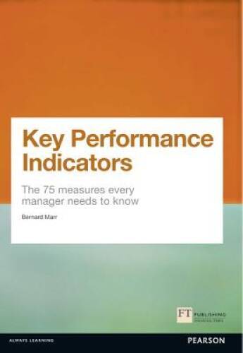 Key Performance Indicators (KPI): The 75 measures every manager needs to – GOOD