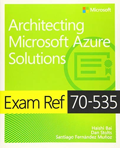 Exam Ref 70-535 Architecting Microsoft Azure Solutions By Haishi