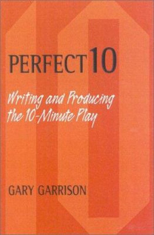 Perfect 10 : Writing and Producing the 10-Minute Play Paperback G