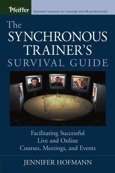 Synchronous Trainer’s Survival Guide : Facilitating Successful Live and Onlin…