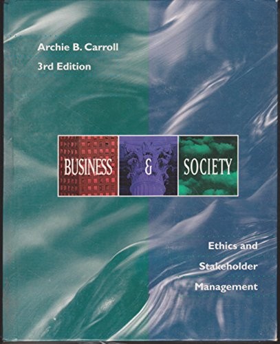 BUSINESS AND SOCIETY: ETHICS AND STAKEHOLDER MANAGEMENT By Archie B. Carroll