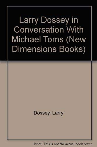 LARRY DOSSEY IN CONVERSATION WITH MICHAEL TOMS (NEW *Excellent Condition*