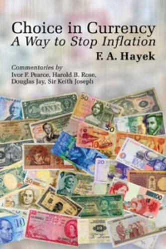 Choice in Currency: A Way to Stop Infl- 1610161386, Friedrich A Hayek, paperback