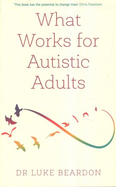 What Works for Autistic Adults, Paperback by Beardon, Luke, Like New Used, Fr…