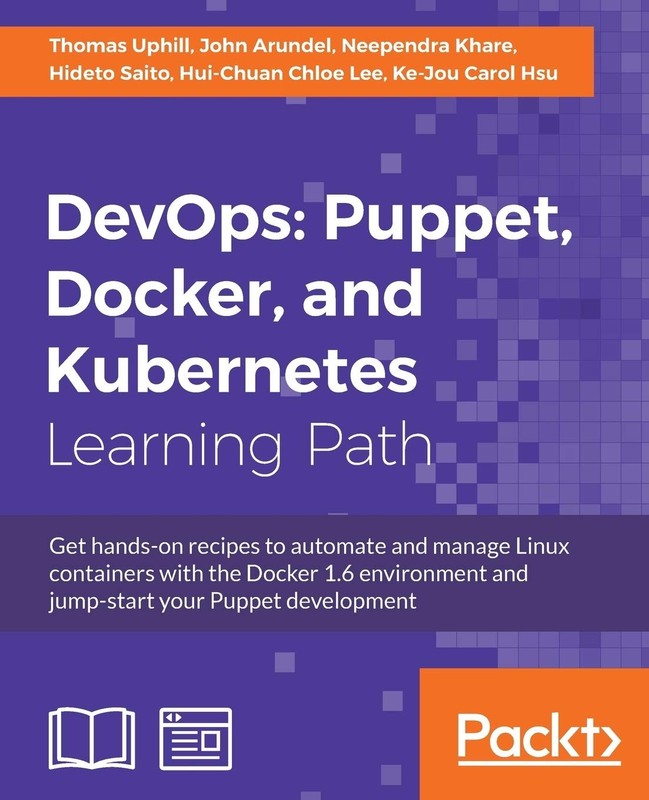 DevOps: Puppet, Docker, and Kubernetes: Practical recipes to make the most o…