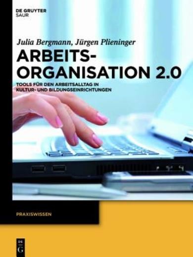 Arbeitsorganisation 2 0: Tools F?R Den Arbeitsalltag In Kult…