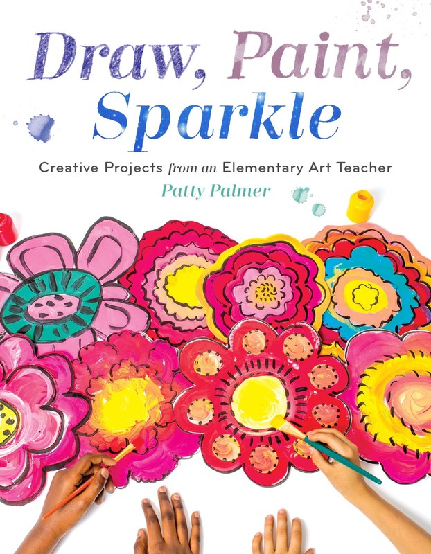 Draw, Paint, Sparkle: Creative Projects from an Elementary Art Teacher – pap…