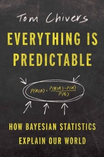 Everything Is Predictable: How Bayesian Statistics Explain Our World – VERY GOOD