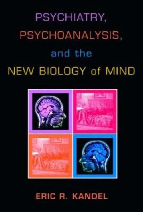 Psychiatry, Psychoanalysis, and the New Biology of Mind Eric R. K