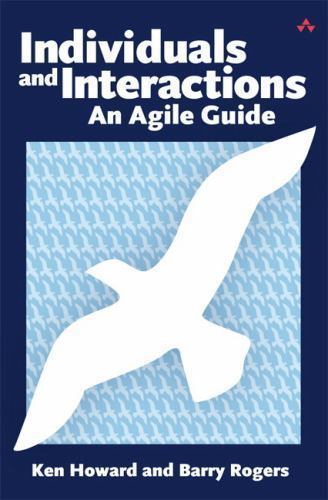 Individuals and Interactions: An Agile Guide by Howard, Ken; Rogers, Barry
