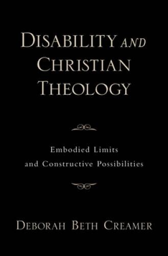 Disability and Christian Theology Embodied Limits and Constructive Possib – GOOD