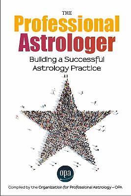 The Professional Astrologer: Building a Successful Astrology Practice