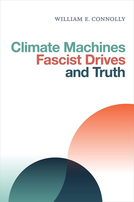 Climate Machines, Fascist Drives, and Truth by Connolly