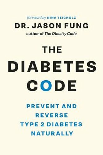 The Diabetes Code: Prevent and Reverse Type 2 Diabetes Naturally by Fung: New