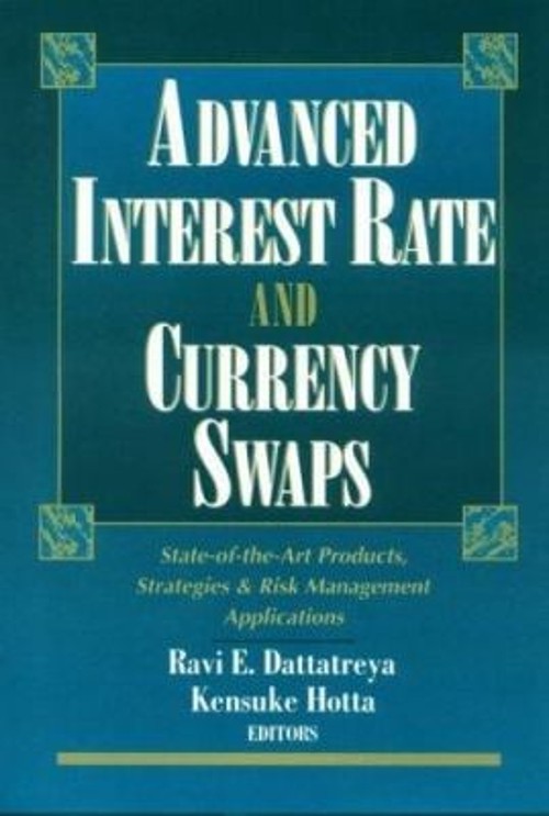 Advanced Interest Rate and Currency Swaps : State-of-the-Art Prod