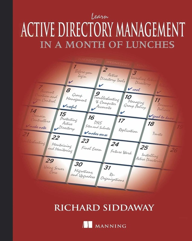 LEARN ACTIVE DIRECTORY MANAGEMENT IN A MONTH OF LUNCHES BY Richard Siddaway