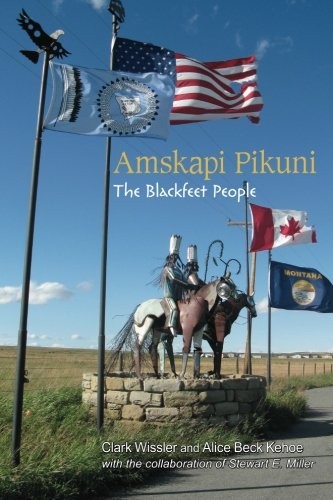 AMSKAPI PIKUNI: THE BLACKFEET PEOPLE By Clark Wissler & Alice Beck Kehoe **NEW**