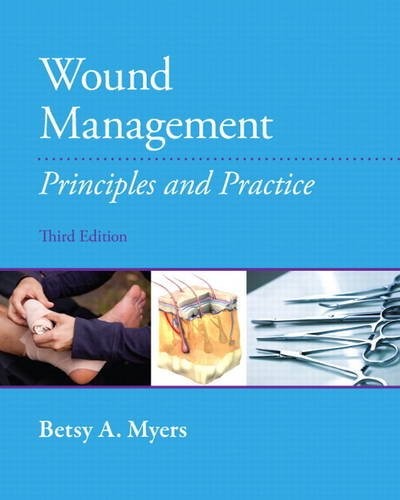 WOUND MANAGEMENT: PRINCIPLES AND PRACTICES By Myers Betsy Pt Excellent Condition