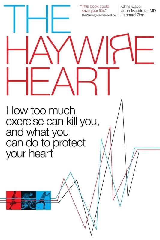 The Haywire Heart: How too much exercise can kill you, and what you can do to pr