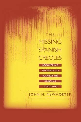 The Missing Spanish Creoles: Recovering the Bir, Mcwhorter+=