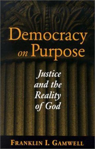 Democracy on Purpose : Justice and the Reality of God, Paperback by Gamwell, …