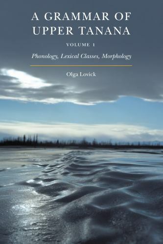 Grammar of Upper Tanana : Phonology, Lexical Classes, Morphology, Hardcover b…