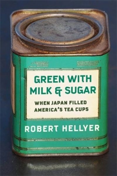 Green With Milk and Sugar : When Japan Filled America’s Tea Cups, Paperback b…