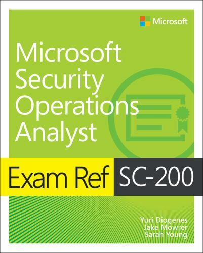Exam Ref SC-200 Microsoft Security Operations Analyst, Diogenes, Yuri,Mowrer, Ja