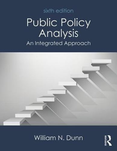 Public Policy Analysis: An Integrated Approach by William N. Dunn: Used