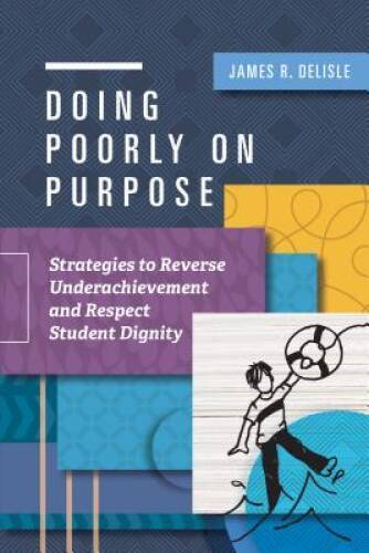 Doing Poorly on Purpose: Strategies to Reverse Underachievement and Respe – GOOD