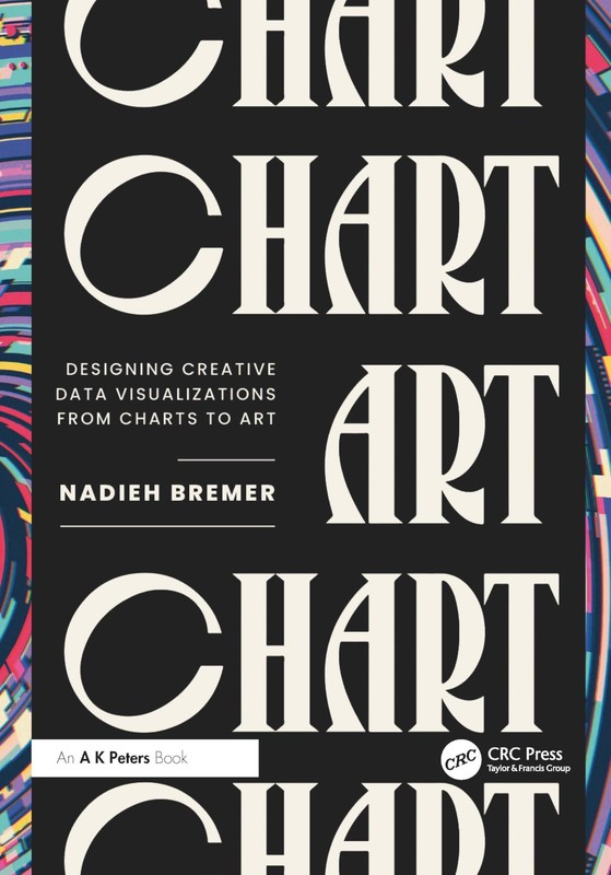 CHART: DESIGNING CREATIVE DATA VISUALIZATIONS FROM CHARTS TO ART (… Nadieh Bre
