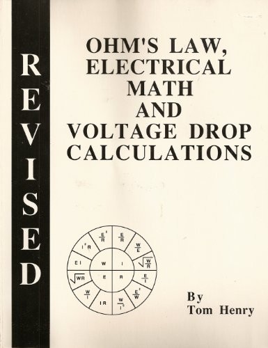 OHM’S LAW, ELECTRICAL MATH AND VOLTAGE DROP CALCULATIONS By Tom Henry BRAND NEW