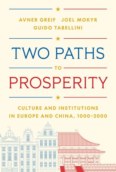 Two Paths to Prosperity : Culture and Institutions in Europe and China, 1000–…