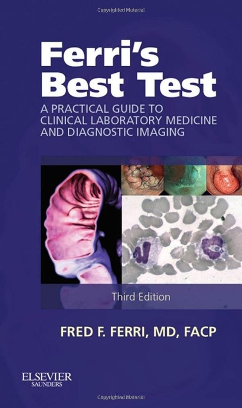 Ferri’s Best Test: A Practical Guide to Clinical Laboratory Medicine and Diagno,
