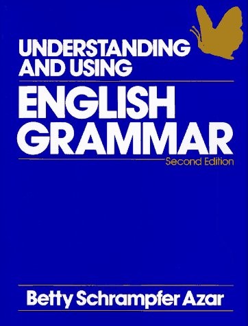 UNDERSTANDING AND USING ENGLISH GRAMMAR (AZAR ENGLISH By Betty Schrampfer Azar
