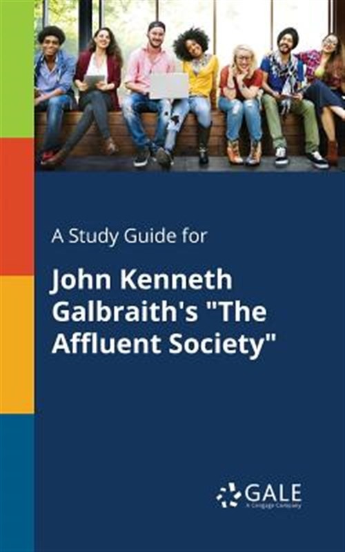 A Study Guide for John Kenneth Galbraith’s “The Affluent Society”, Like New U…