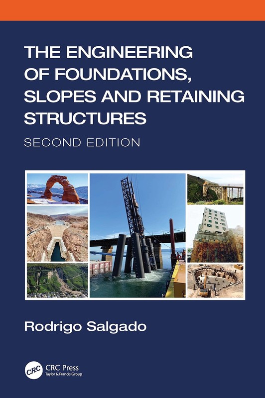 THE ENGINEERING OF FOUNDATIONS, SLOPES AND RETAINING STRUCTURES Rodrigo Salgado