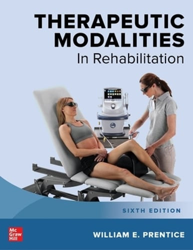 Therapeutic Modalities in Rehabilitation, Sixth Edition by William E Prentice