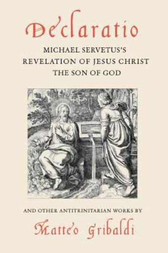 Declaratio: Michael Servetus’s Revelation of Jesus Christ the Son of God