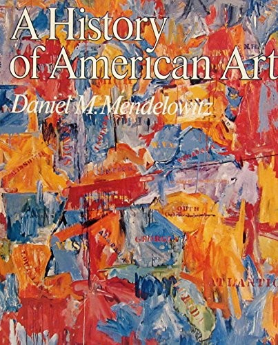 A HISTORY OF AMERICAN ART By Daniel M. Mendelowitz *Excellent Condition*