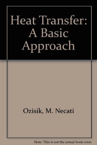 HEAT TRANSFER: A BASIC APPROACH By M. Necati Ozisik – Hardcover **Excellent**